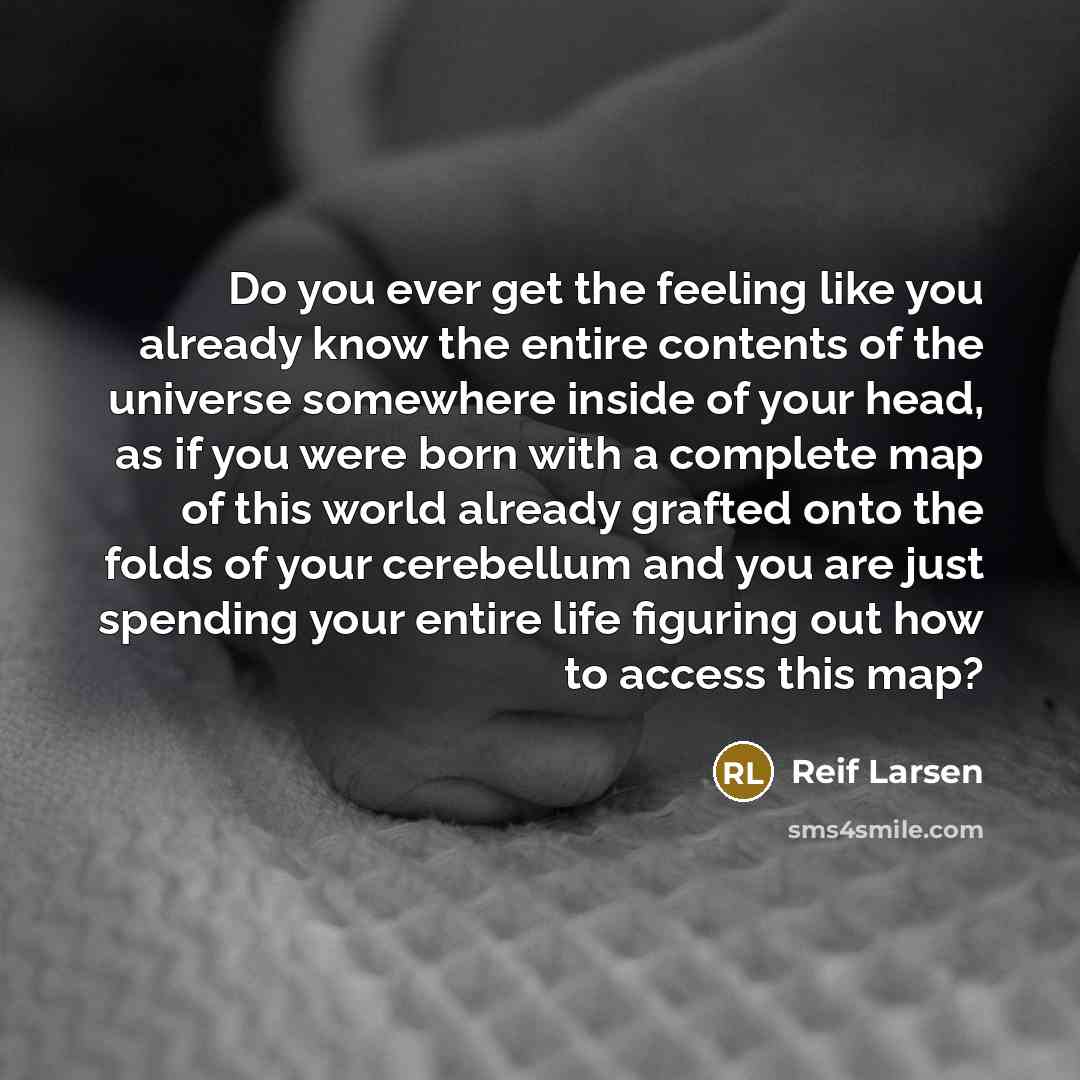 “Do you ever get the feeling like you already know…” quote by Reif Larsen
