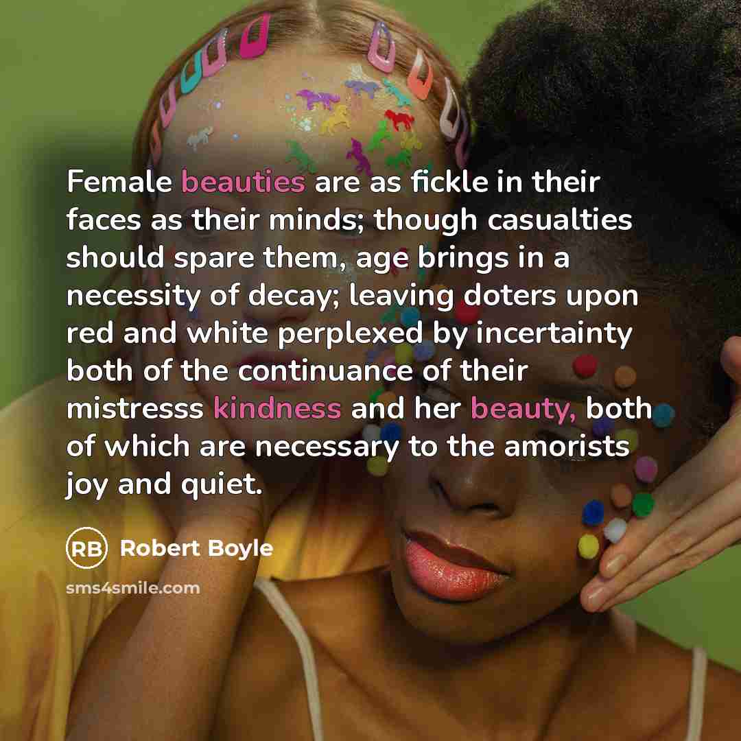 “Female beauties are as fickle in their faces as their…” quote by Robert Boyle