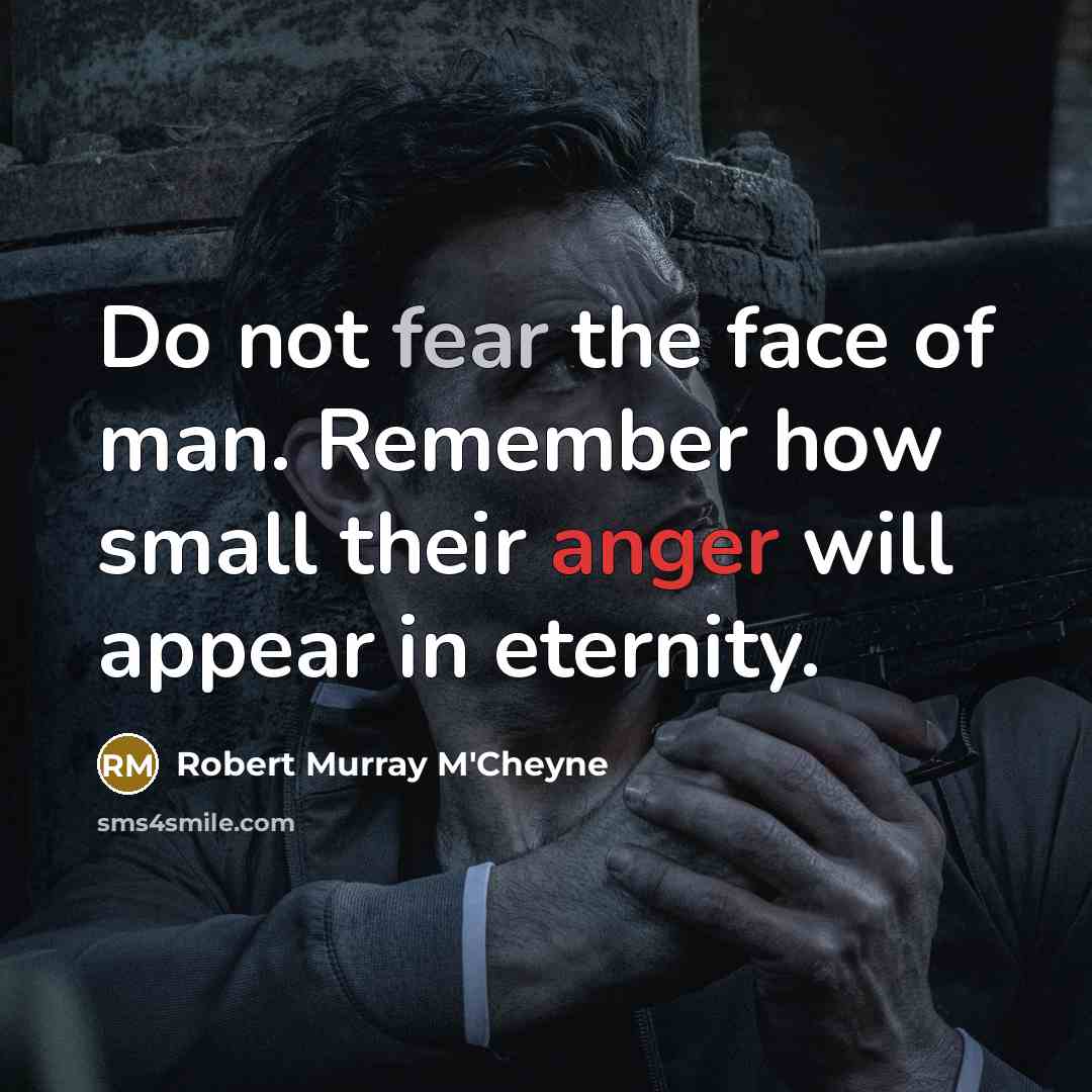 “Do not fear the face of man. Remember how small…” quote by Robert Murray M'Cheyne