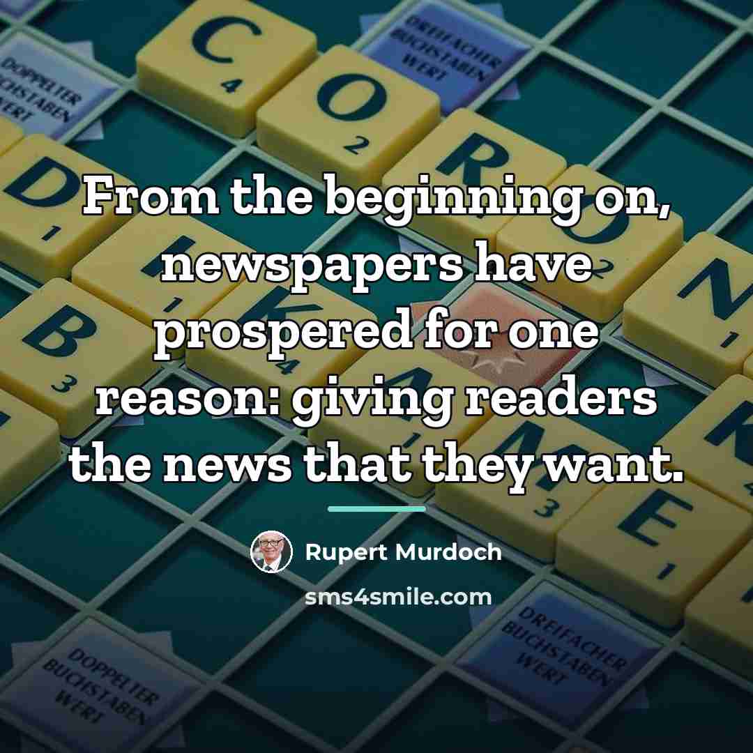“From the beginning on, newspapers have prospered for one reason:…” quote by Rupert Murdoch