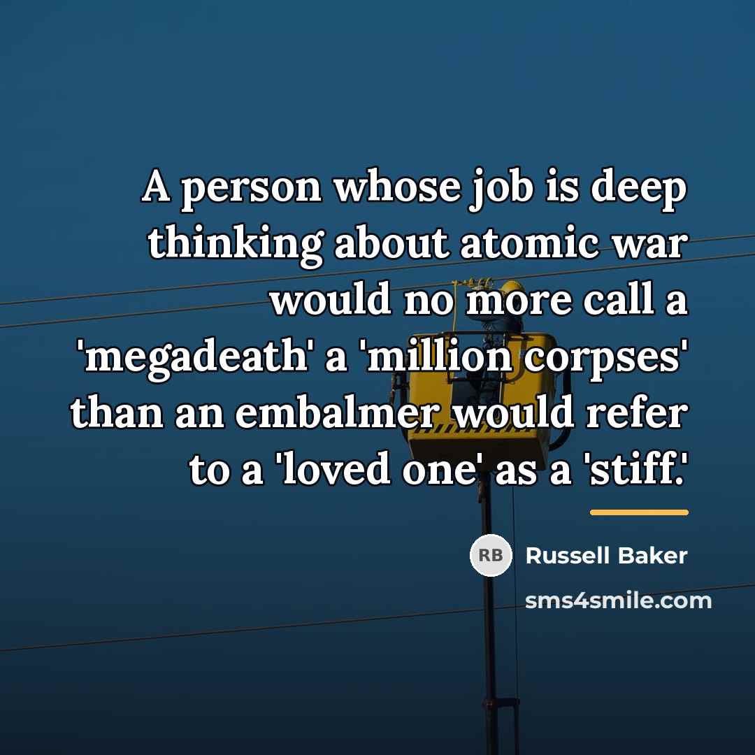 “A person whose job is deep thinking about atomic war…” quote by Russell Baker
