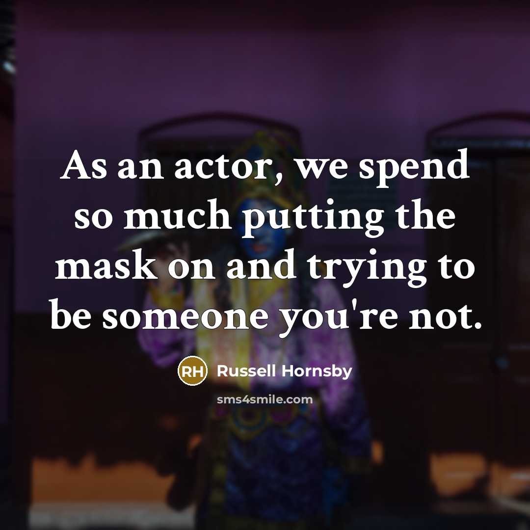 “As an actor, we spend so much putting the mask…” quote by Russell Hornsby