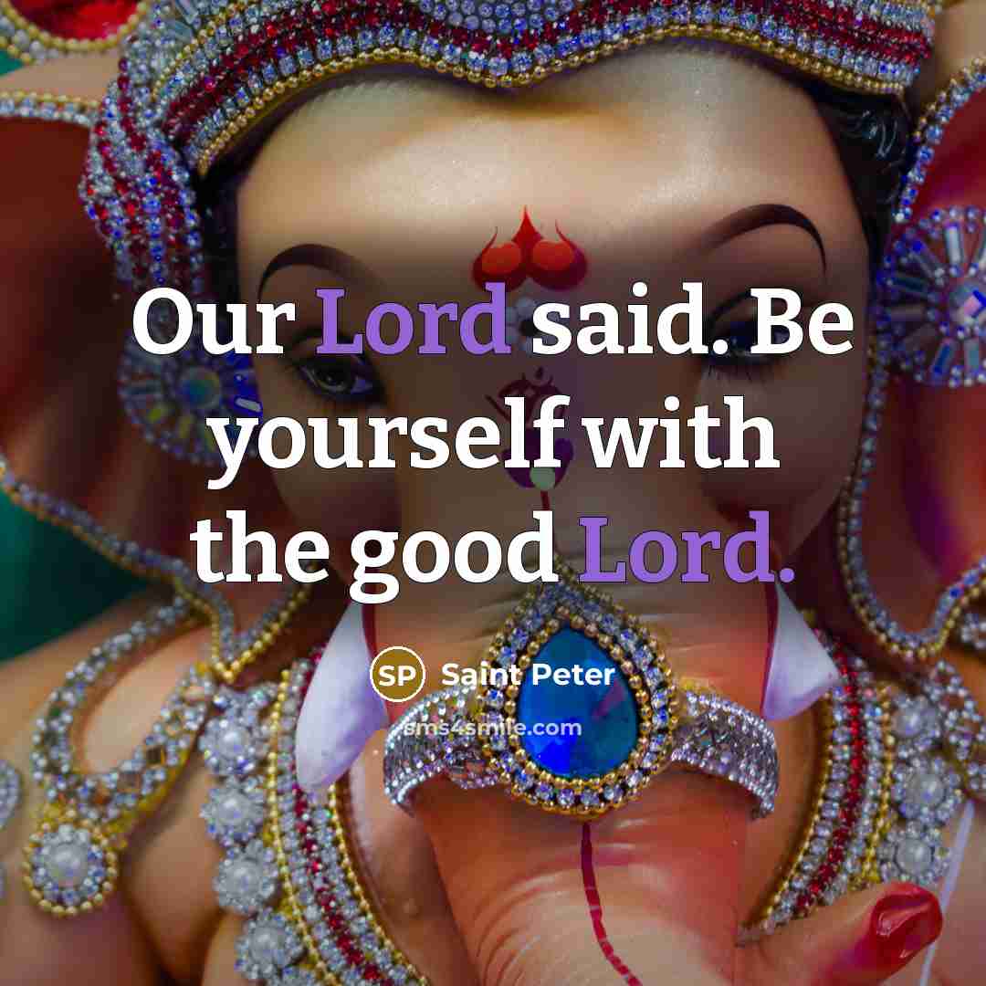 “Our Lord said. Be yourself with the good Lord.…” quote by Saint Peter