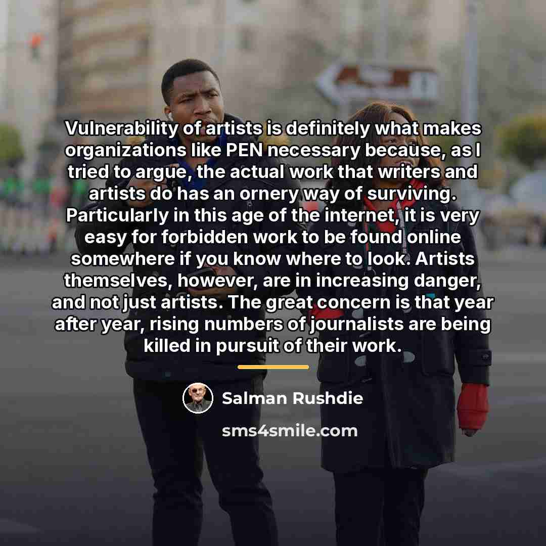 “Vulnerability of artists is definitely what makes organizations like PEN…” quote by Salman Rushdie