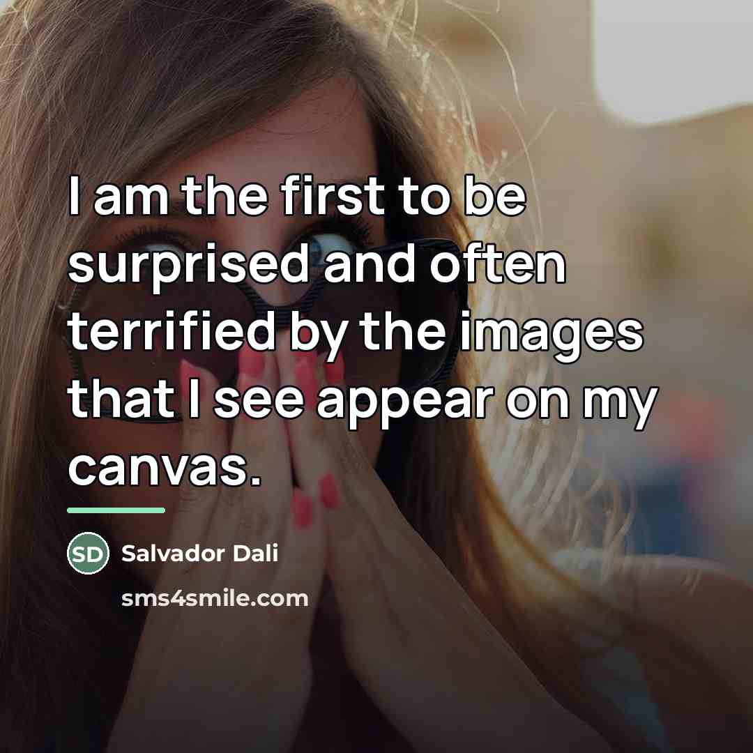 “I am the first to be surprised and often terrified…” quote by Salvador Dali