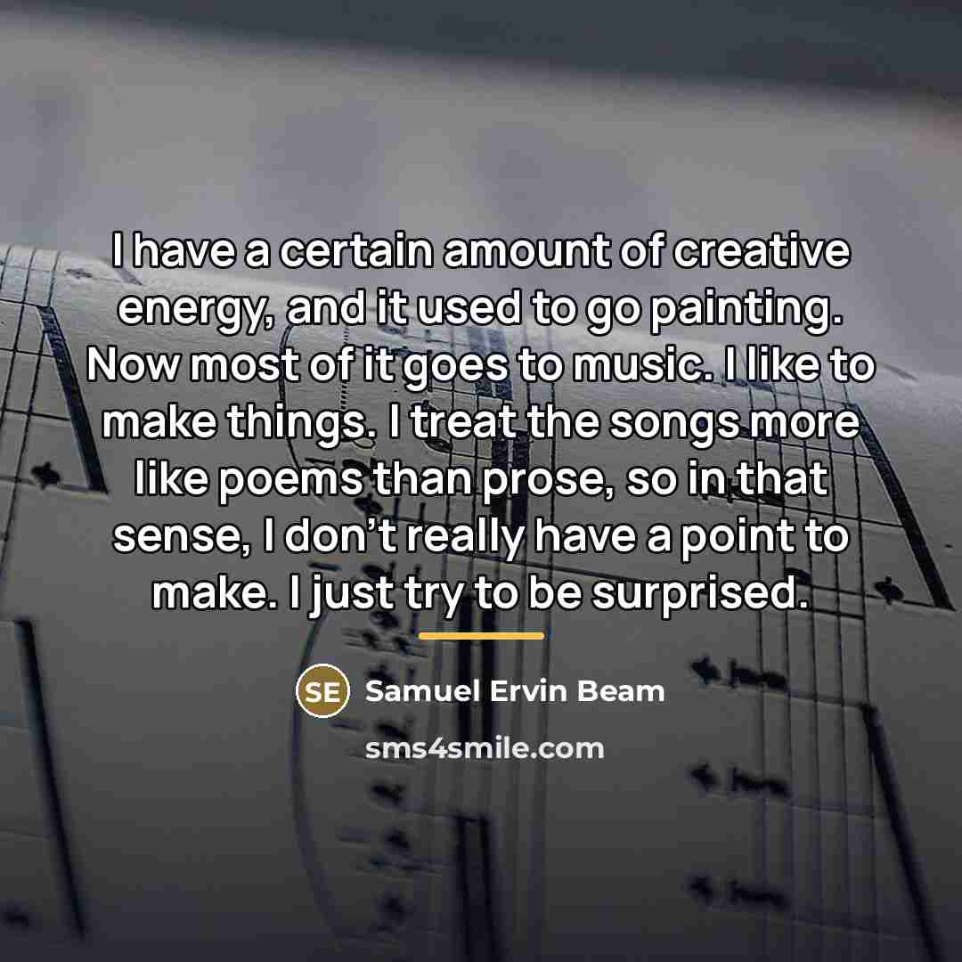 “I have a certain amount of creative energy, and it…” quote by Samuel Ervin Beam