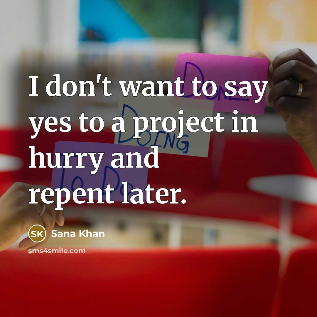 “I don't want to say yes to a project in…” quote by Sana Khan
