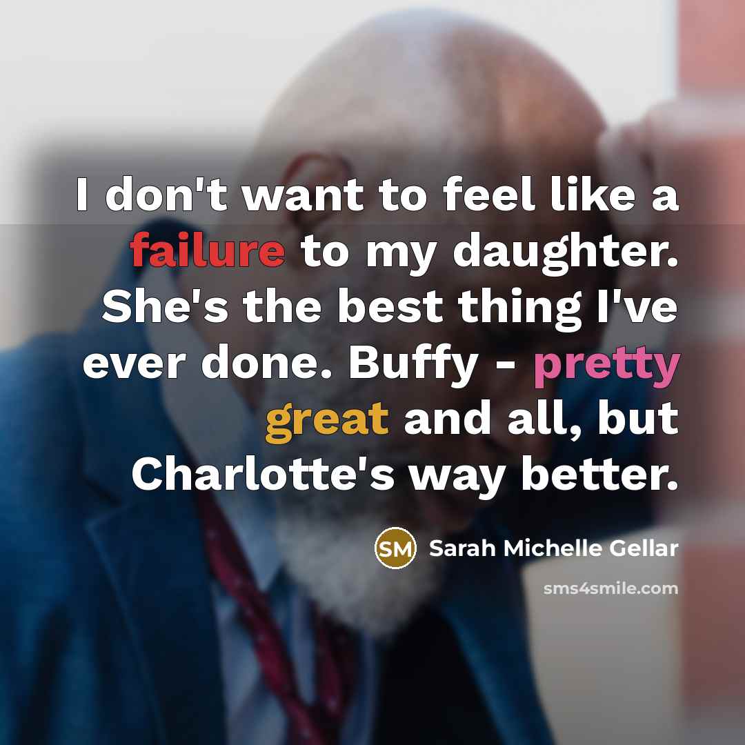 “I don't want to feel like a failure to my…” quote by Sarah Michelle Gellar
