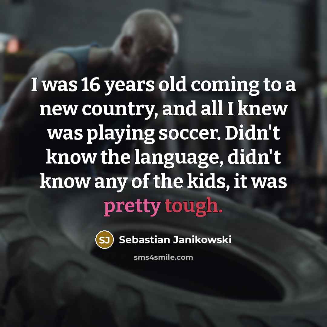 “I was 16 years old coming to a new country,…” quote by Sebastian Janikowski