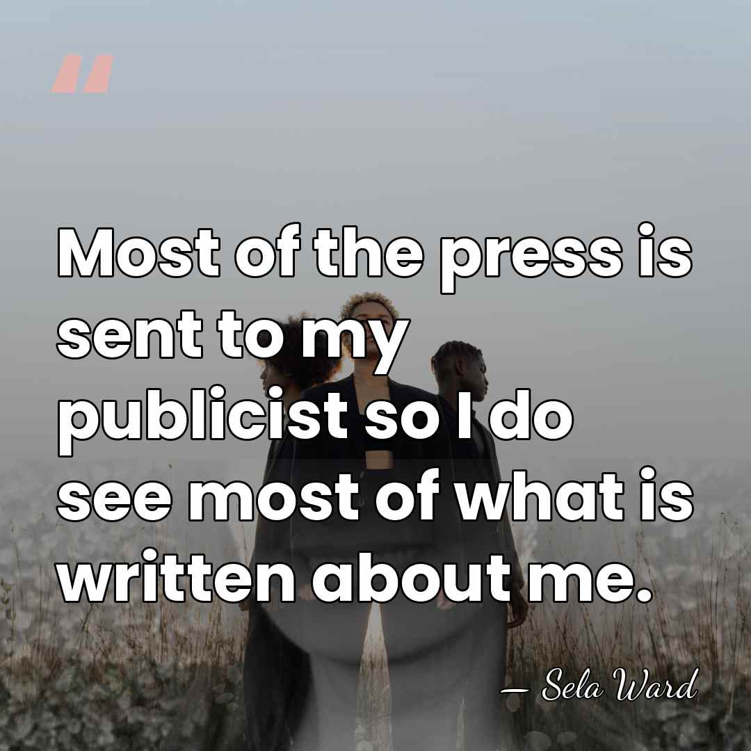 Most of the press is sent to my publicist so I do&hellip; - Sela Ward