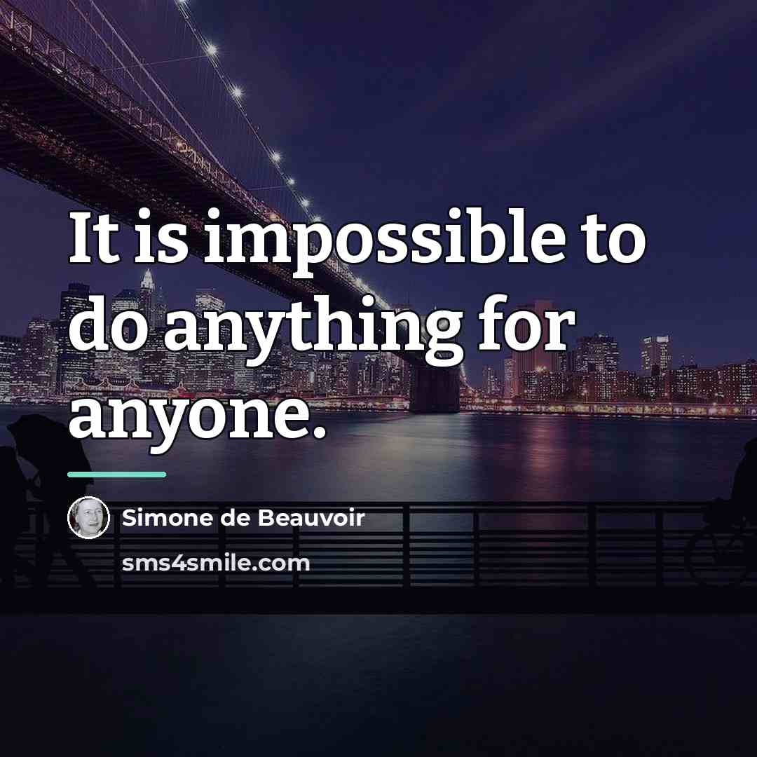 “It is impossible to do anything for anyone.…” quote by Simone de Beauvoir