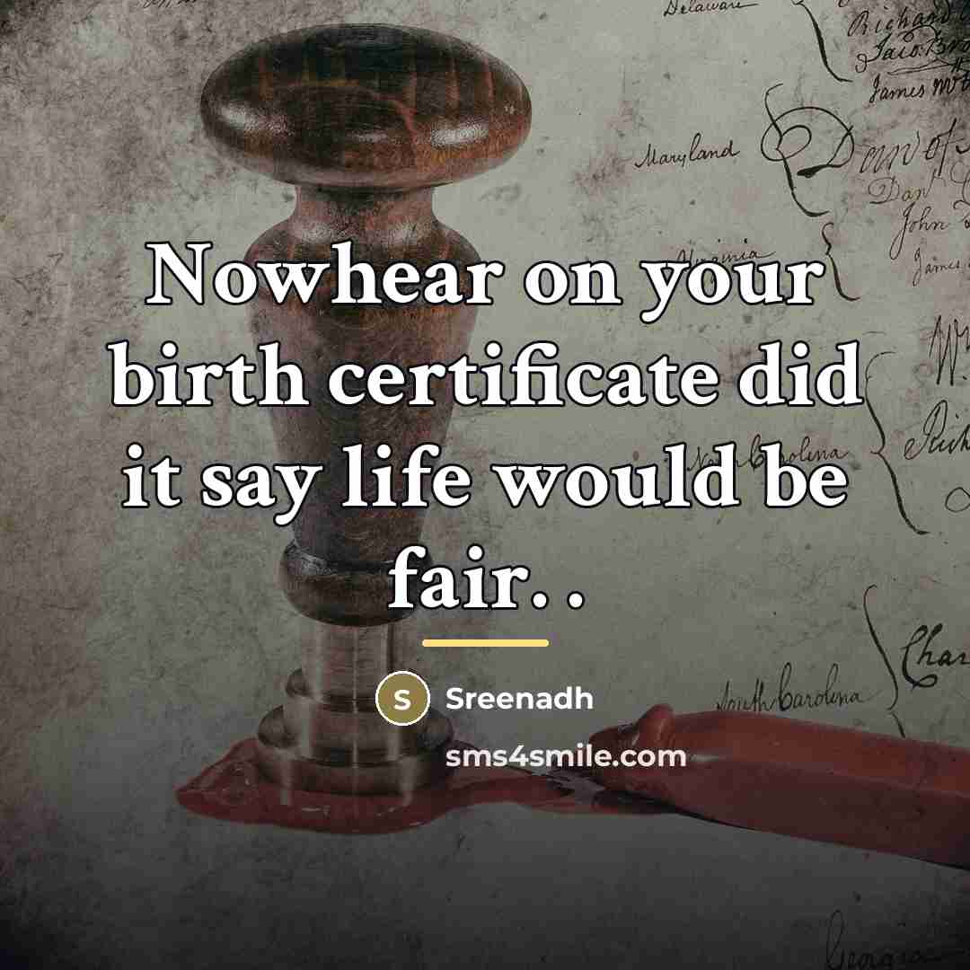 “Nowhear on your birth certificate did it say life would…” quote by Sreenadh
