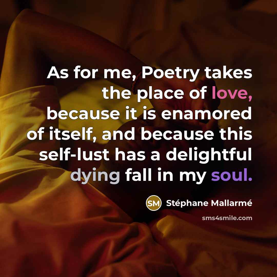 “As for me, Poetry takes the place of love, because…” quote by Stephane Mallarme