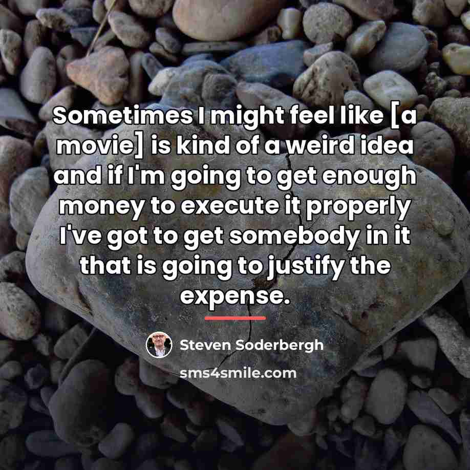 “Sometimes I might feel like [a movie] is kind of…” quote by Steven Soderbergh