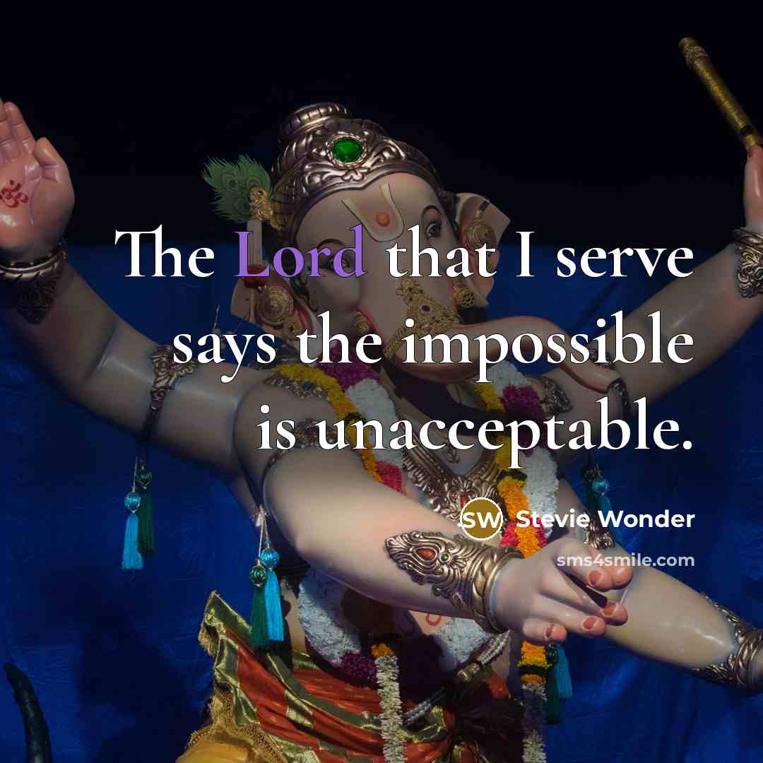 “The Lord that I serve says the impossible is unacceptable.…” quote by Stevie Wonder