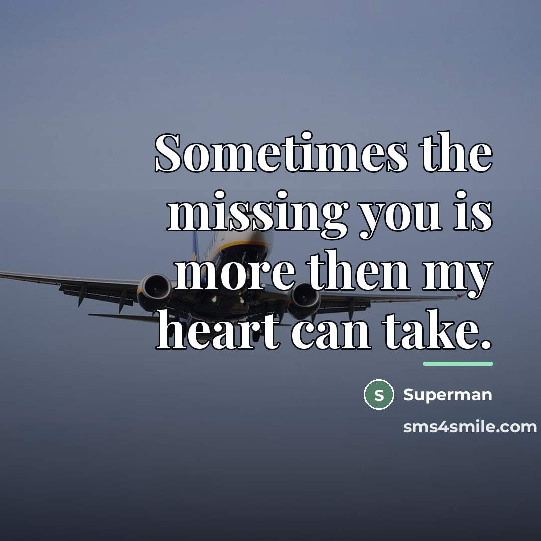 “Sometimes the missing you is more then my heart can…” quote by Superman