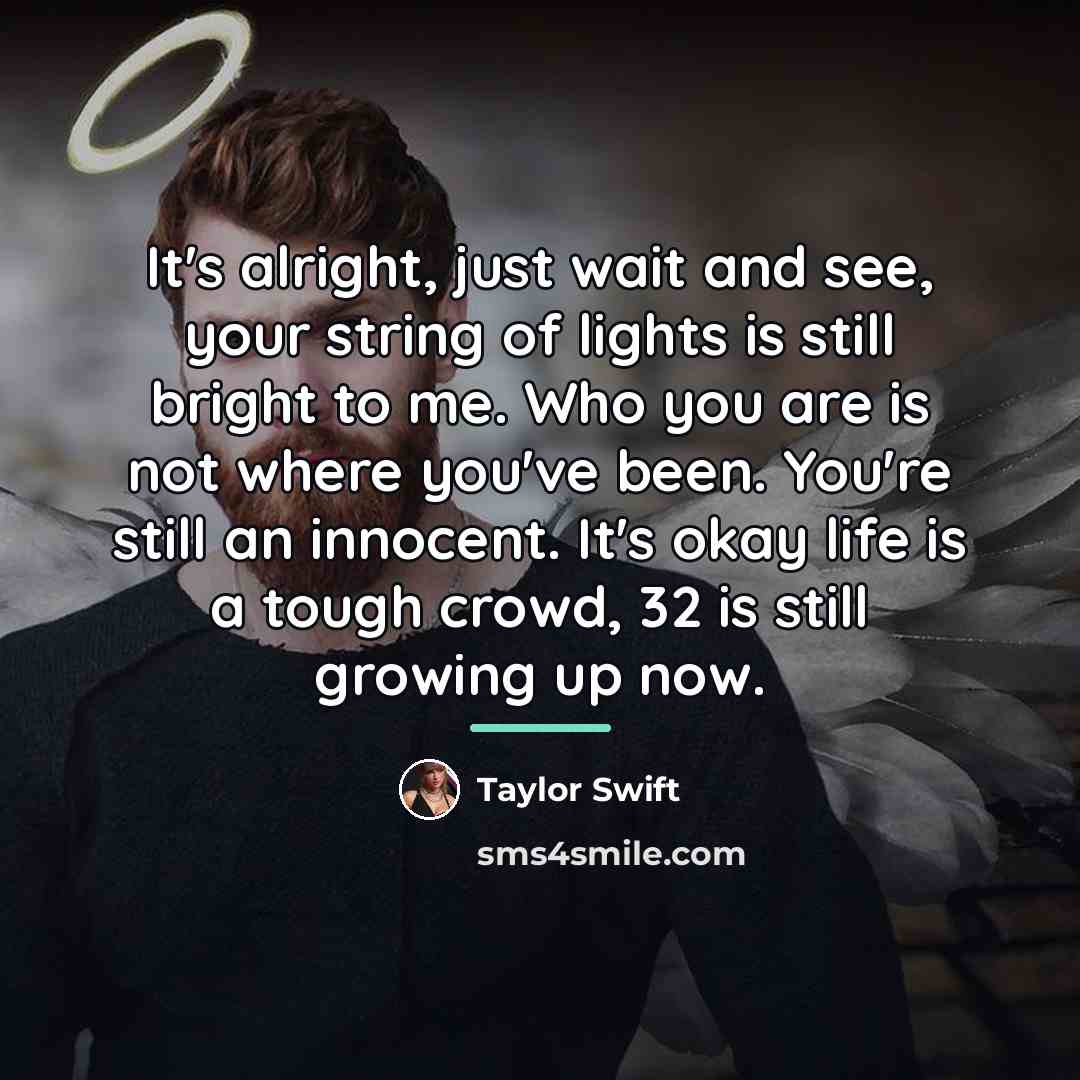 “It's alright, just wait and see, your string of lights…” quote by Taylor Swift