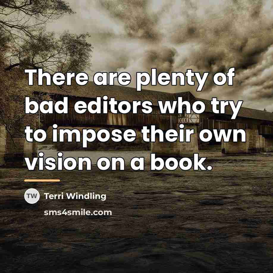 “There are plenty of bad editors who try to impose…” quote by Terri Windling