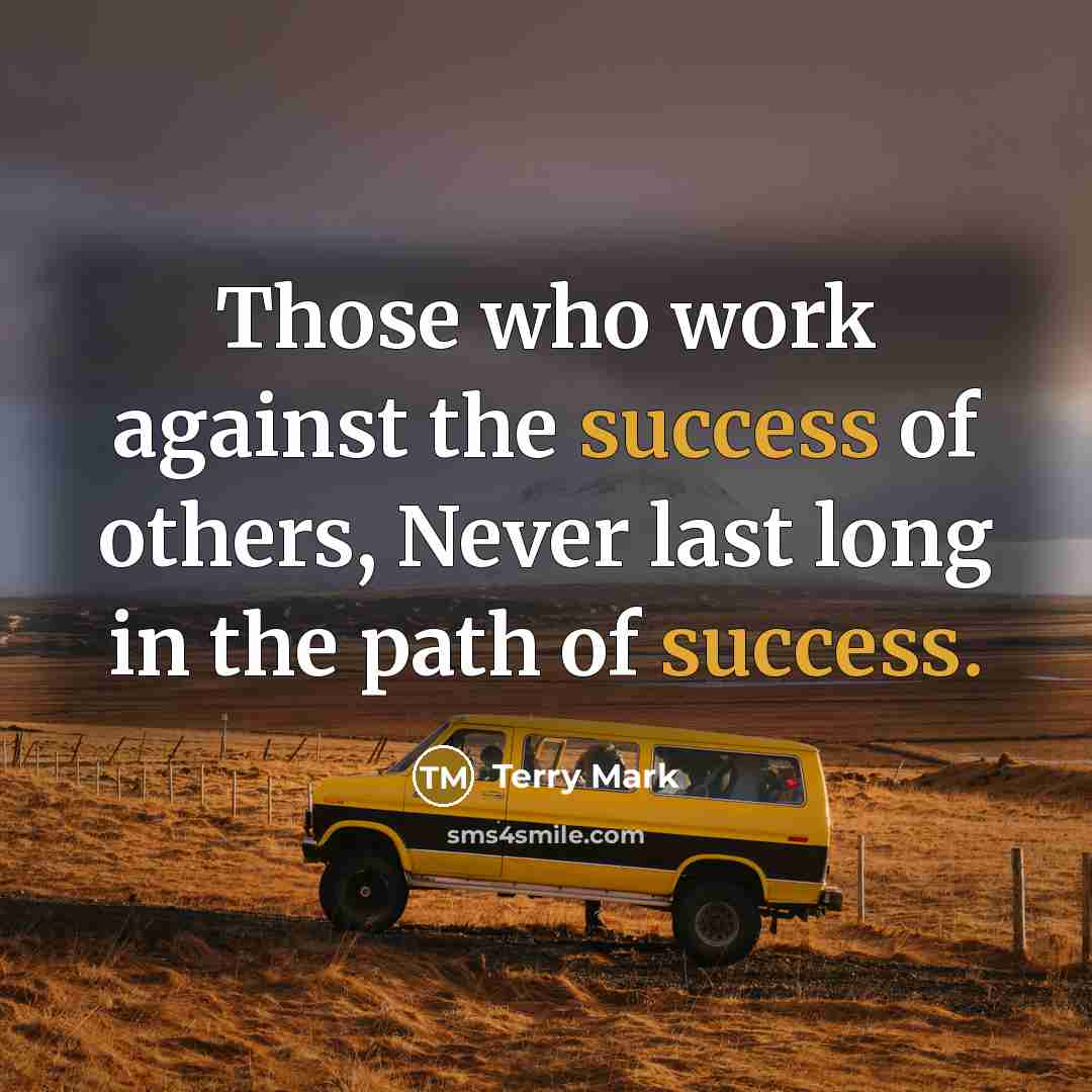 “Those who work against the success of others, Never last…” quote by Terry Mark