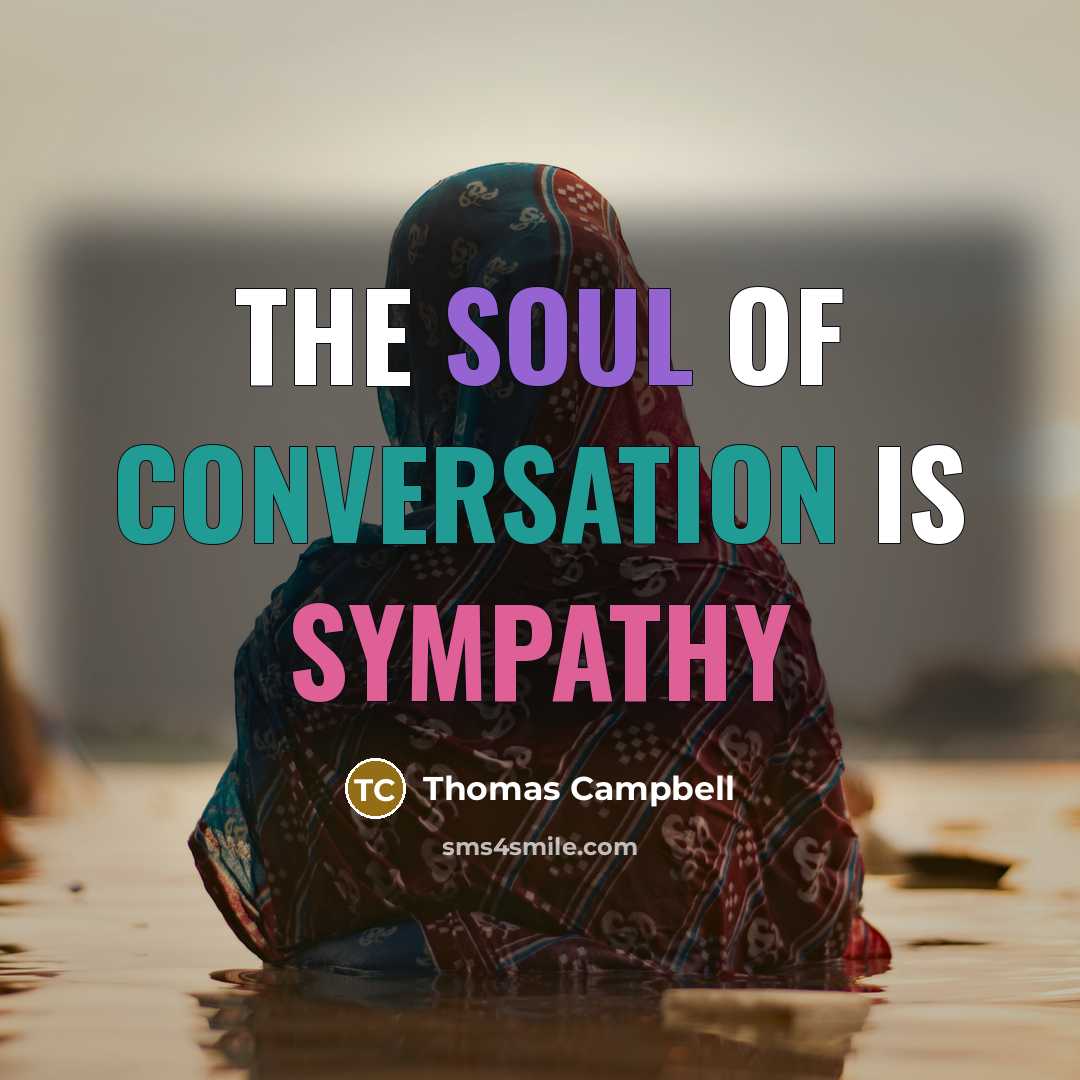 “the soul of conversation is sympathy…” quote by Thomas Campbell