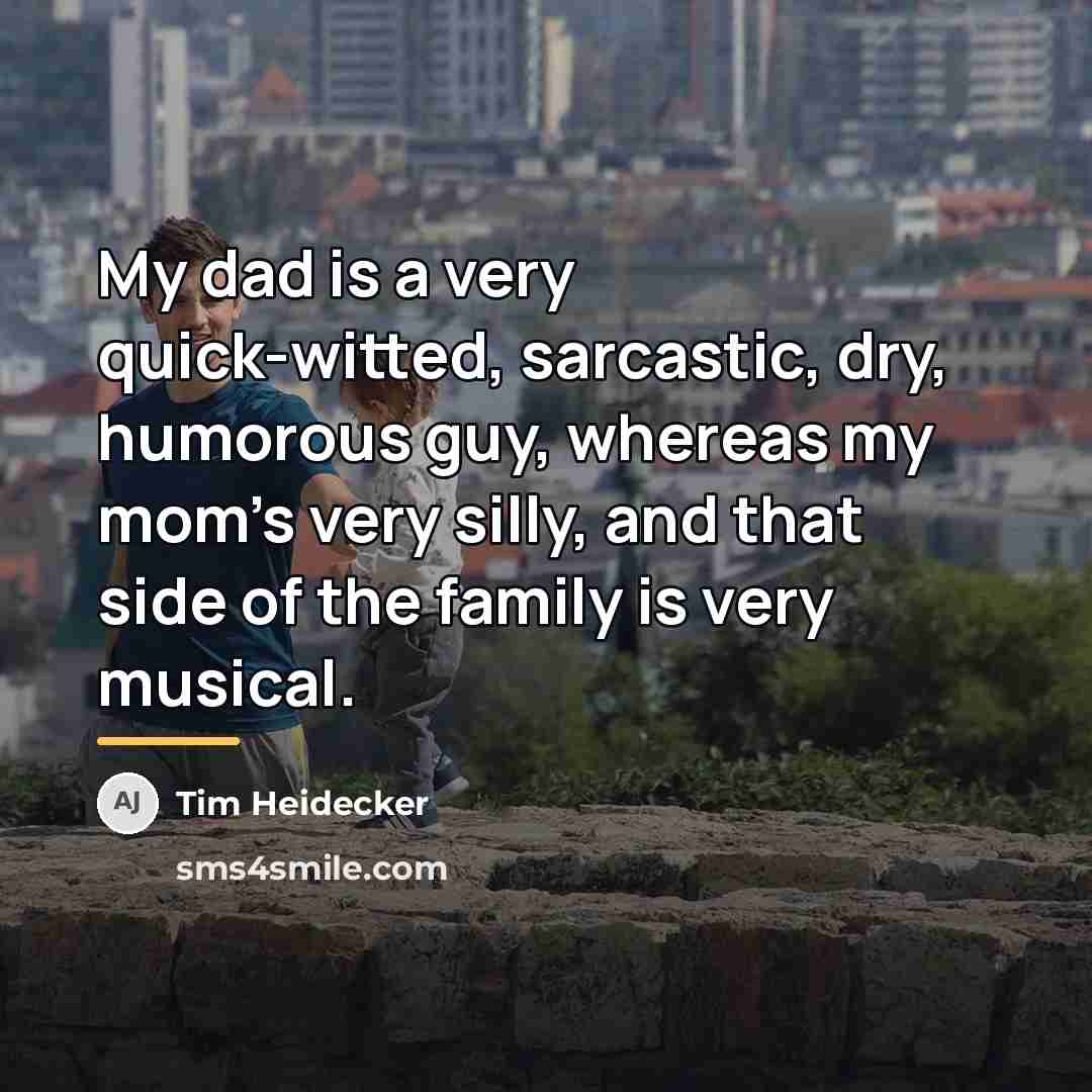 “My dad is a very quick-witted, sarcastic, dry, humorous guy,…” quote by Tim Heidecker