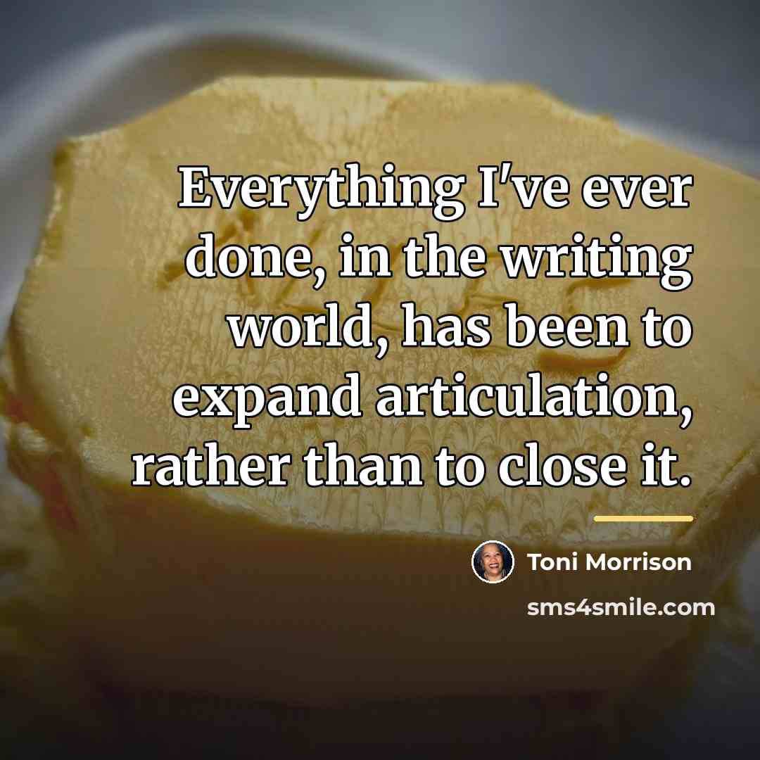 “Everything I've ever done, in the writing world, has been…” quote by Toni Morrison