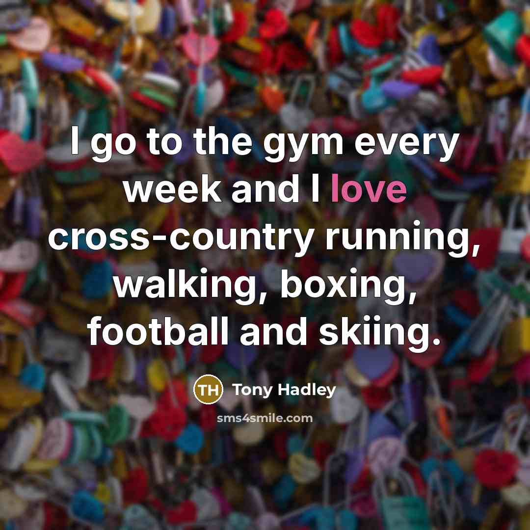 “I go to the gym every week and I love…” quote by Tony Hadley