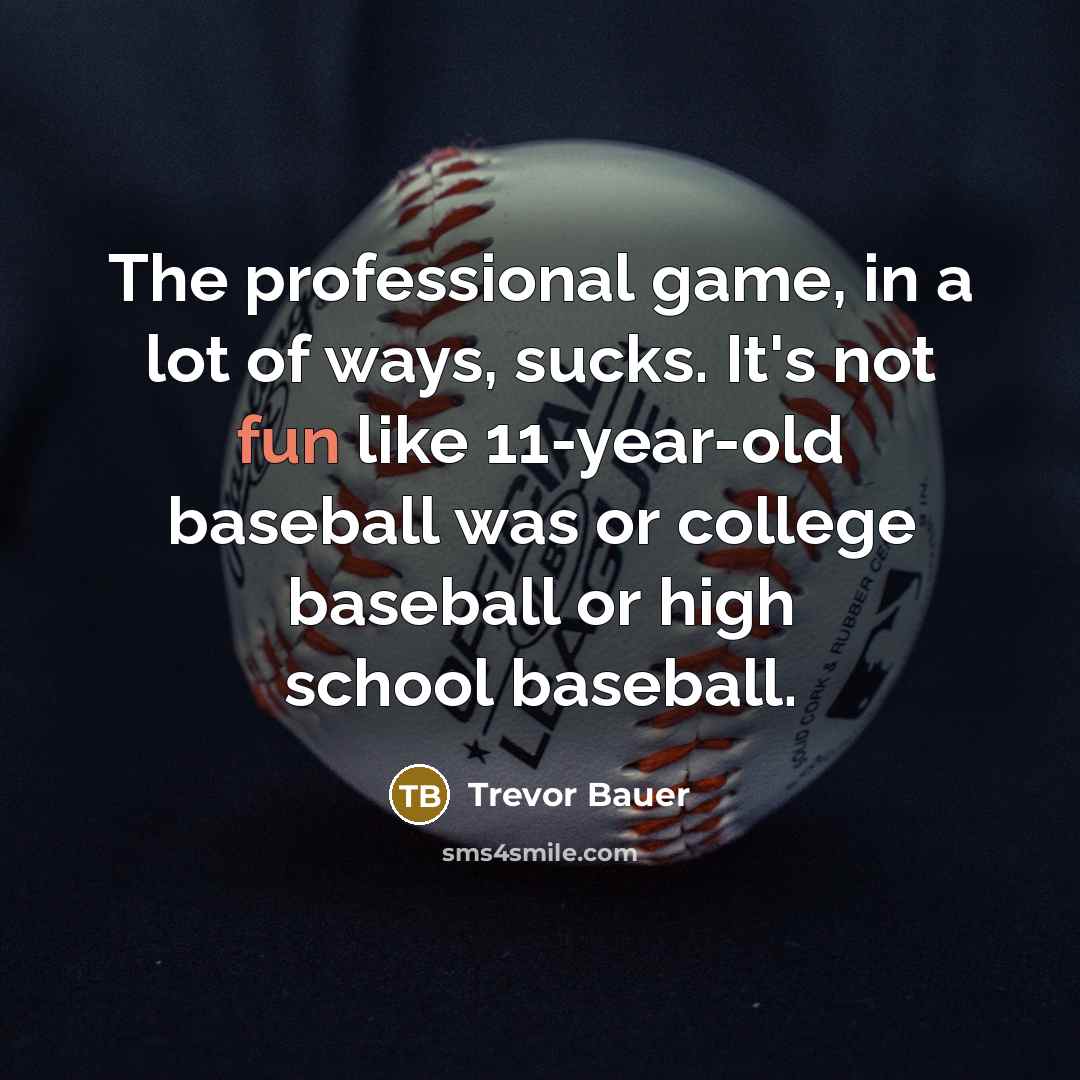 “The professional game, in a lot of ways, sucks. It's…” quote by Trevor Bauer