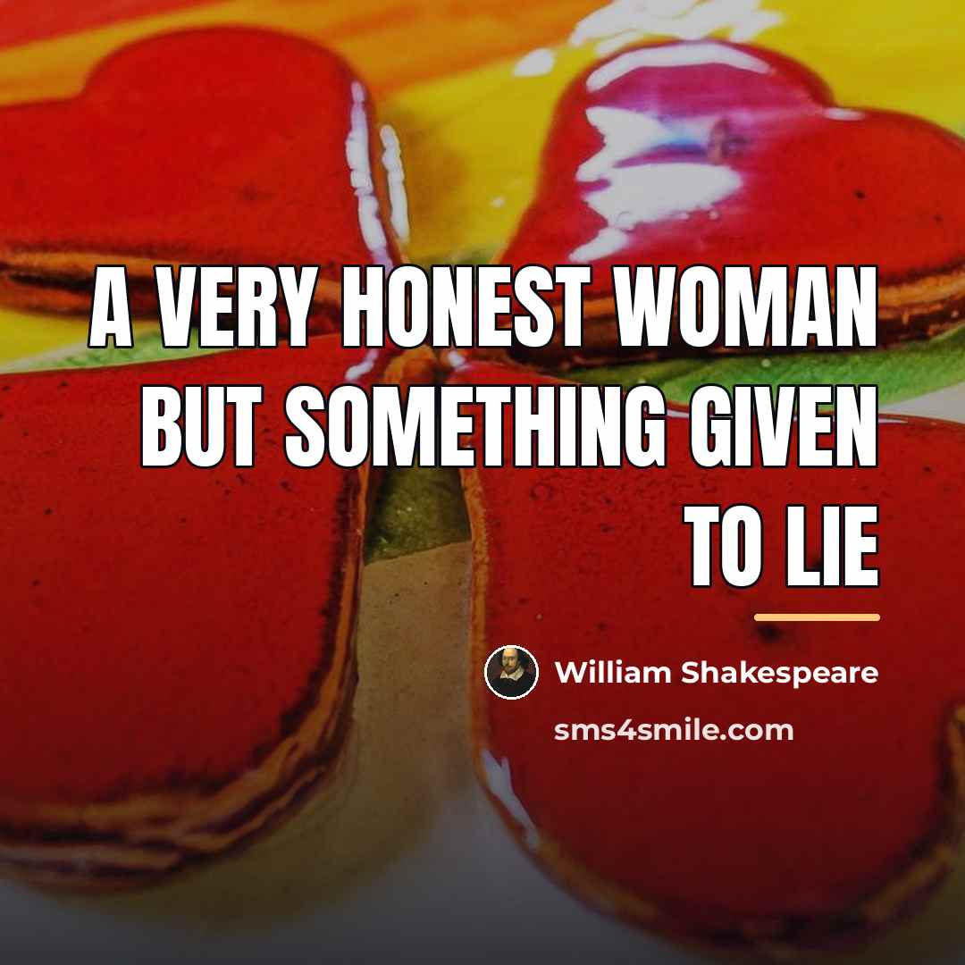 “A very honest woman but something given to lie…” quote by William Shakespeare