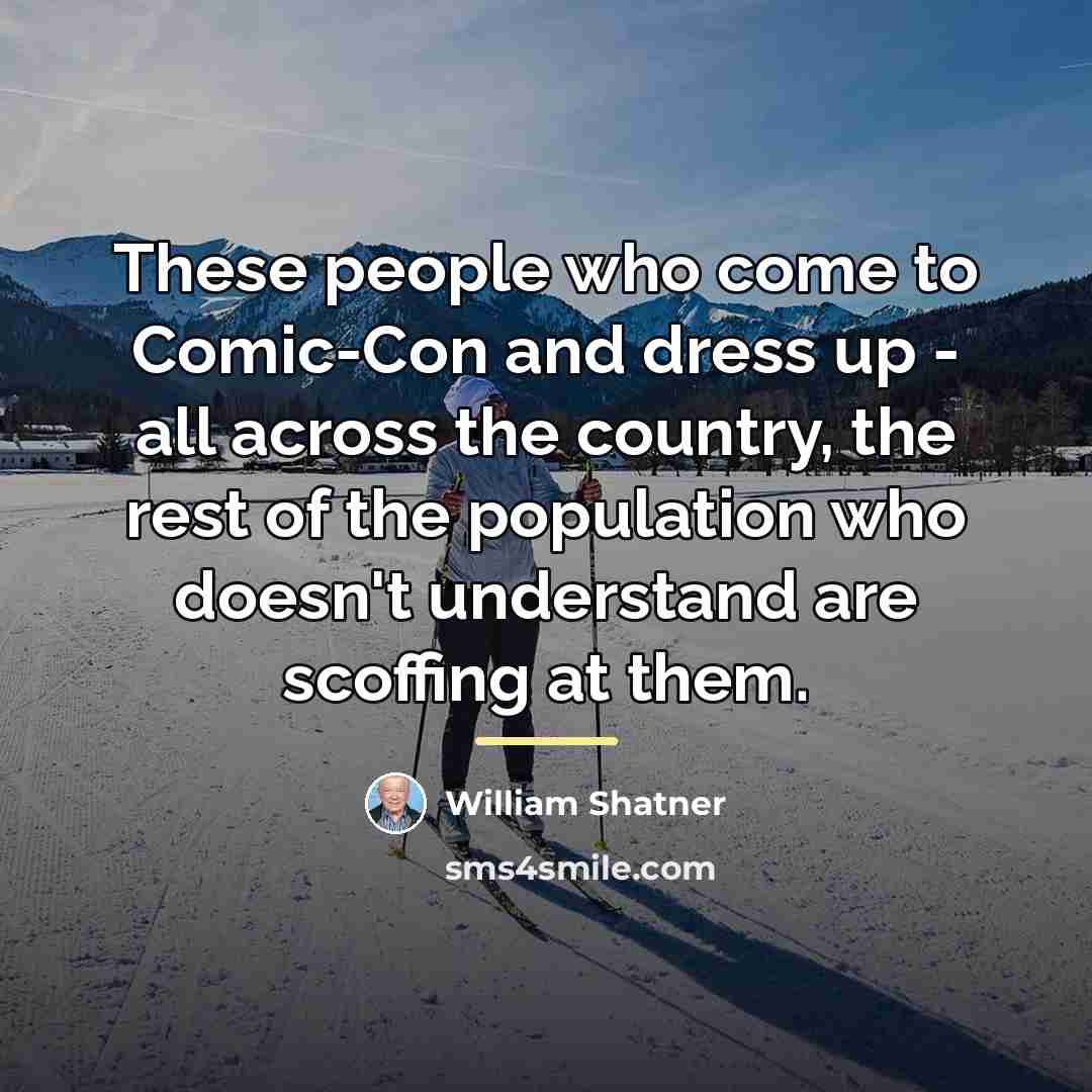 “These people who come to Comic-Con and dress up -…” quote by William Shatner