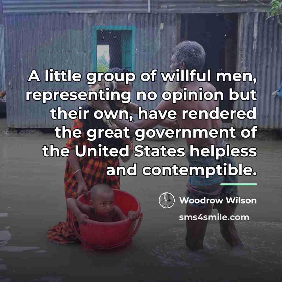 “A little group of willful men, representing no opinion but…” quote by Woodrow Wilson