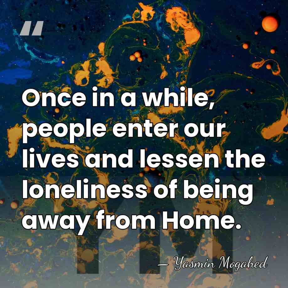 Once in a while, people enter our lives and lessen the loneliness&hellip; - Yasmin Mogahed
