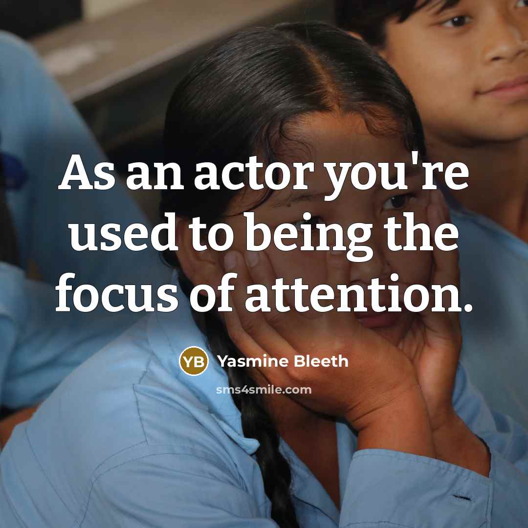 “As an actor you're used to being the focus of…” quote by Yasmine Bleeth