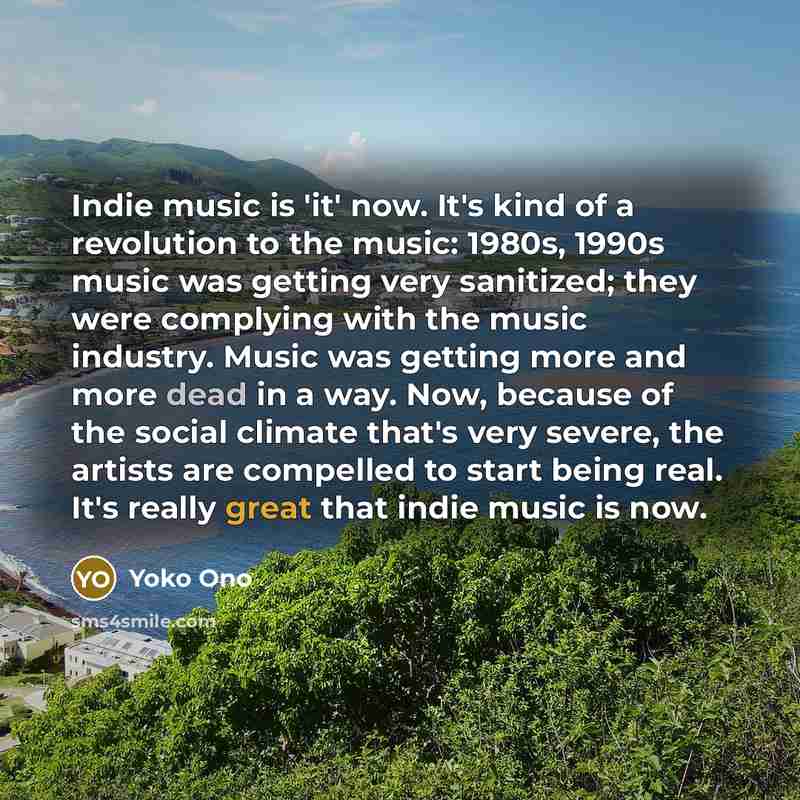 “Indie music is 'it' now. It's kind of a revolution…” quote by Yoko Ono
