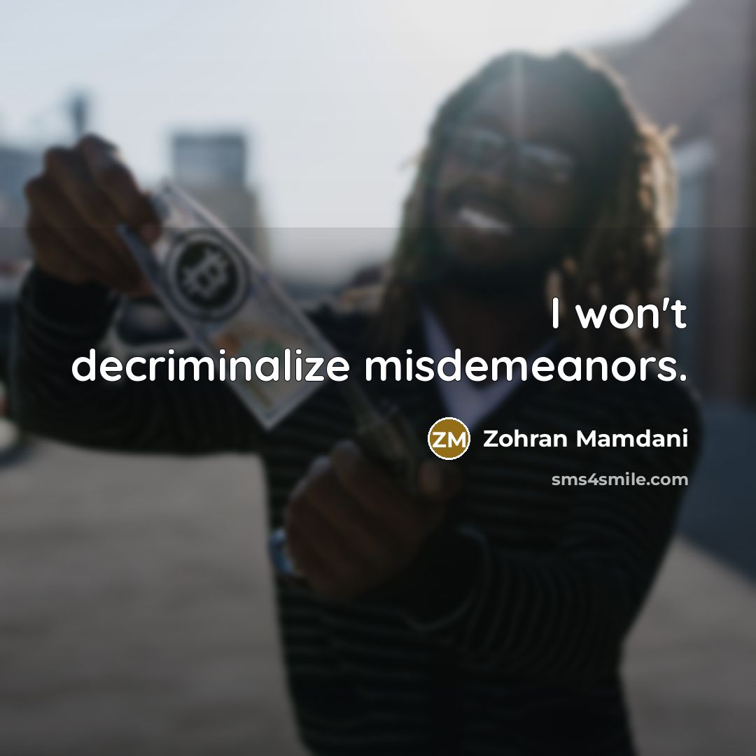 “I won't decriminalize misdemeanors.” quote by Zohran Mamdani