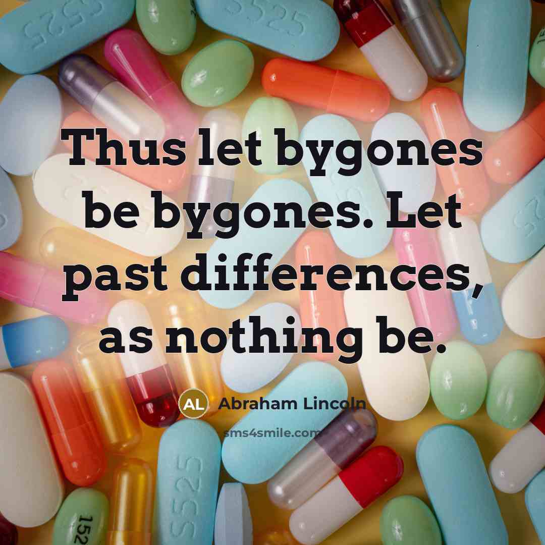 “Thus let bygones be bygones. Let past differences, as nothing…” quote by Abraham Lincoln