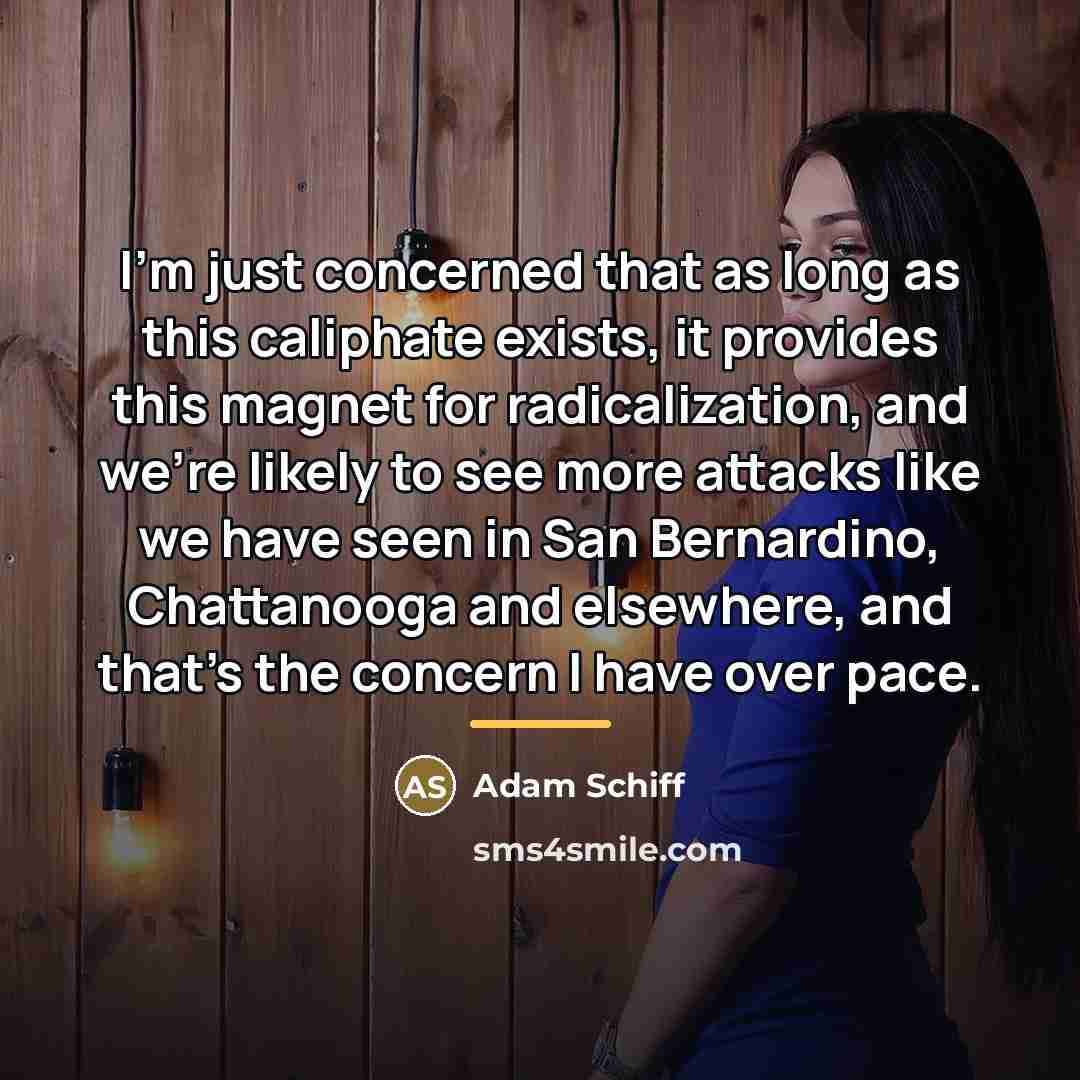 “I'm just concerned that as long as this caliphate exists,…” quote by Adam Schiff