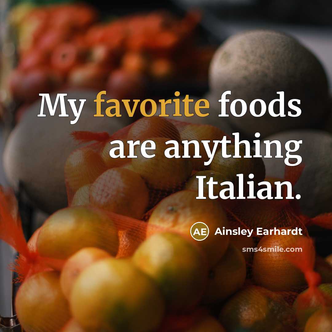 “My favorite foods are anything Italian.…” quote by Ainsley Earhardt