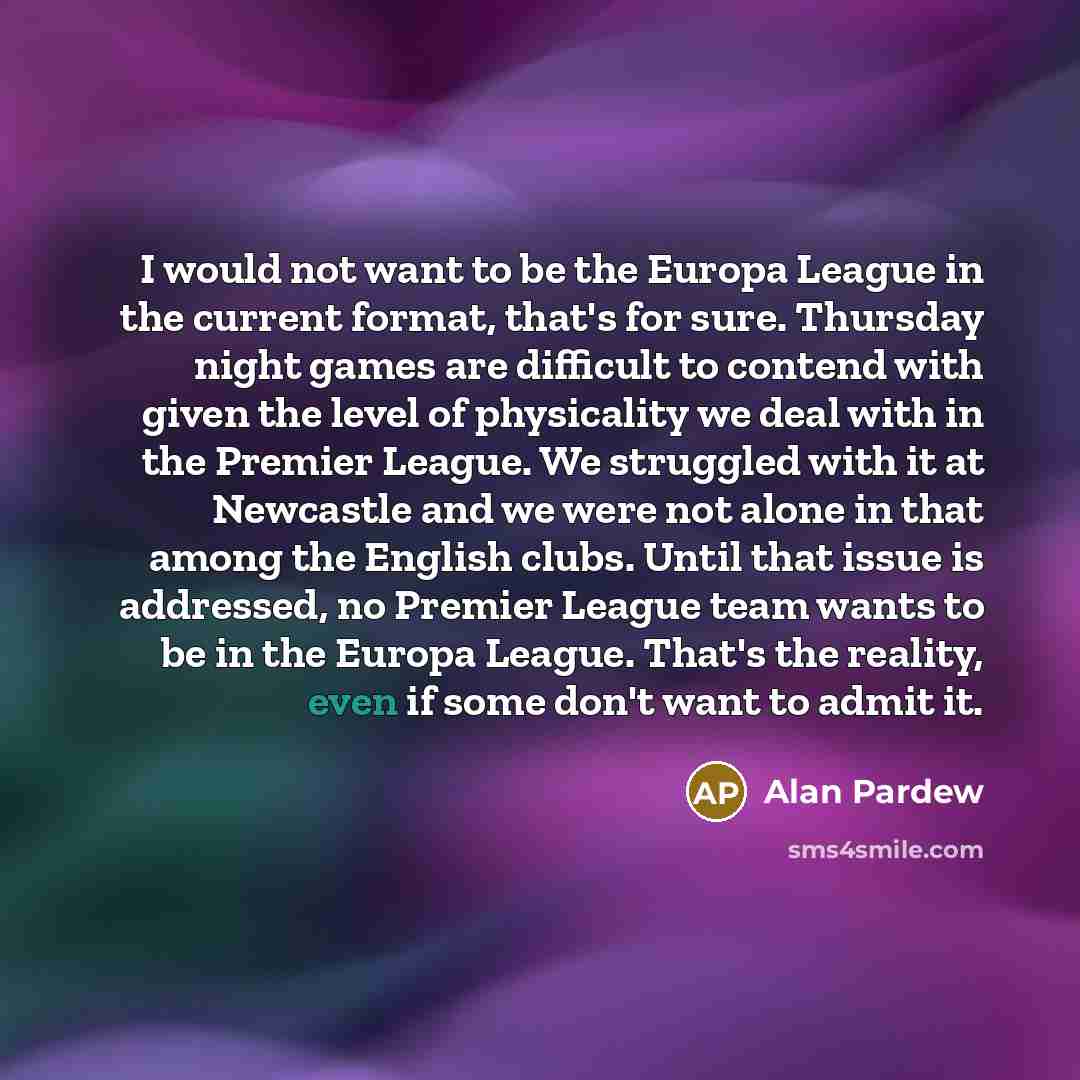 “I would not want to be the Europa League in…” quote by Alan Pardew