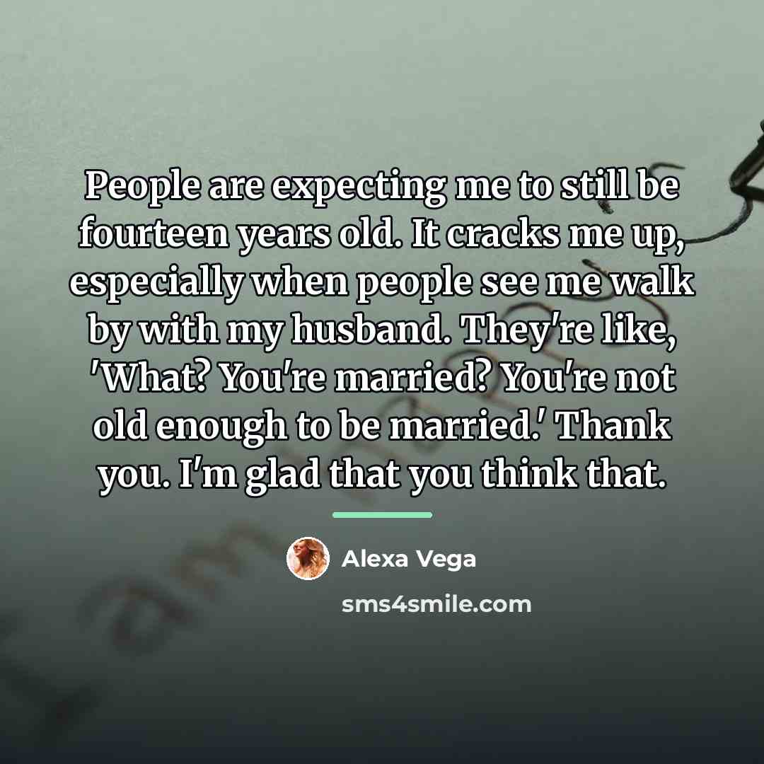 “People are expecting me to still be fourteen years old.…” quote by Alexa Vega