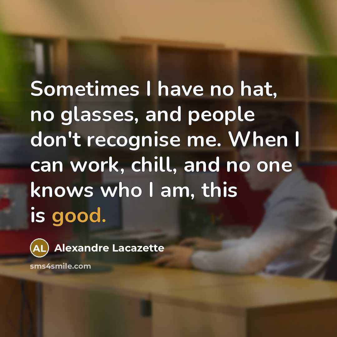 “Sometimes I have no hat, no glasses, and people don't…” quote by Alexandre Lacazette