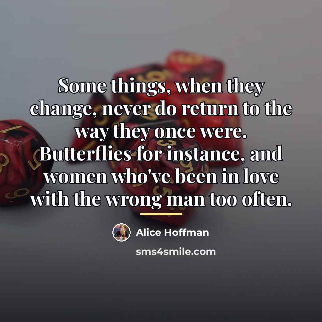 “Some things, when they change, never do return to the…” quote by Alice Hoffman