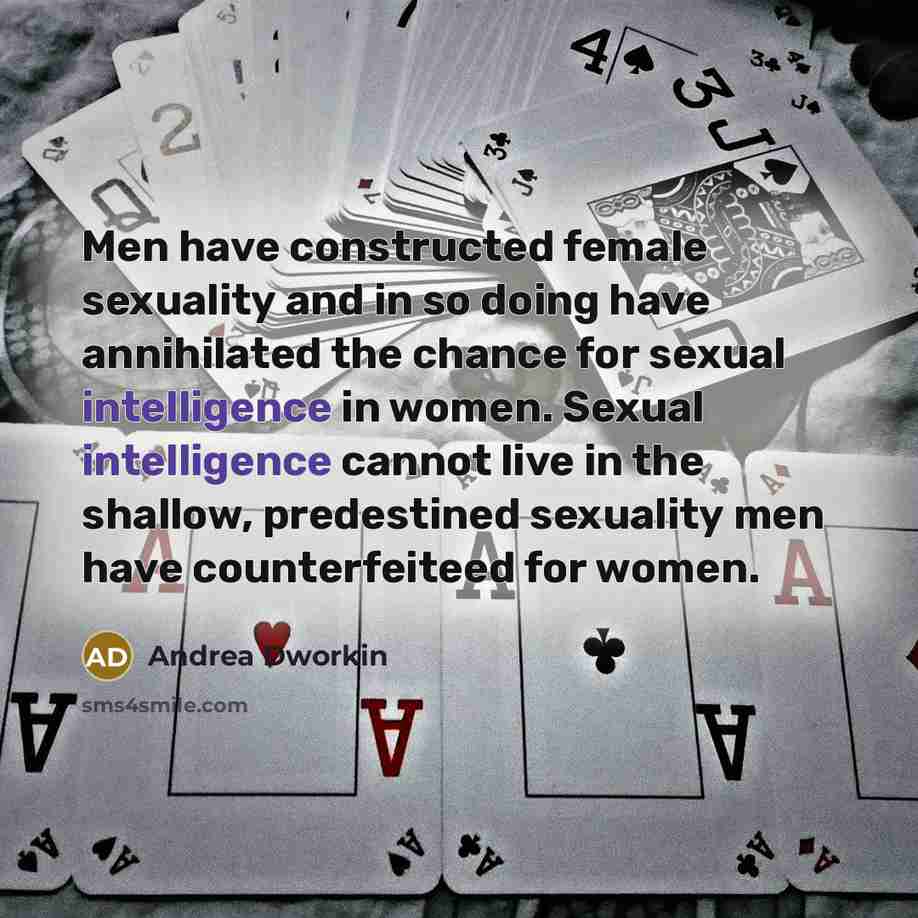 “Men have constructed female sexuality and in so doing have…” quote by Andrea Dworkin