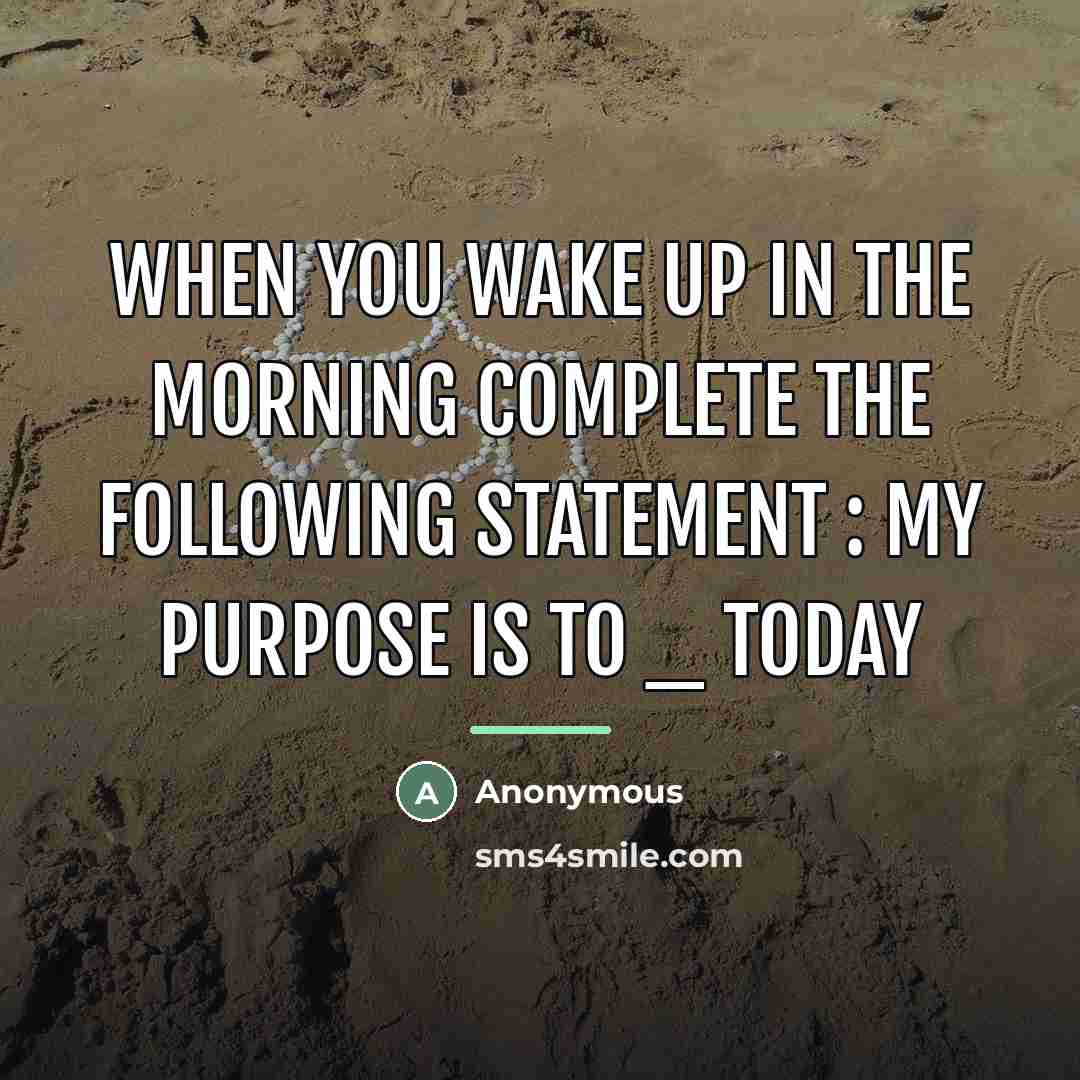 “When you wake up in the morning complete the following…” quote by Anonymous