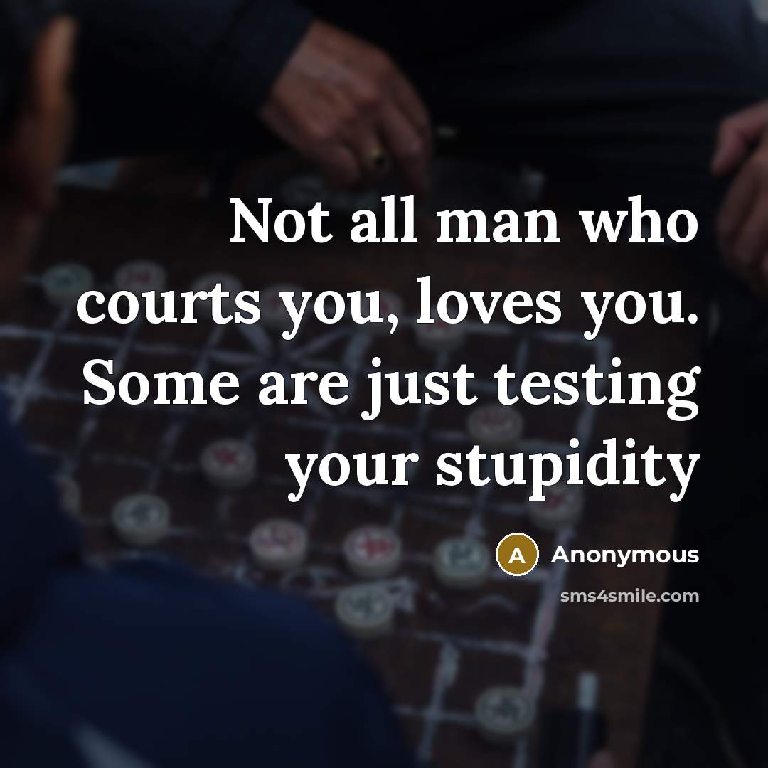 “Not all man who courts you, loves you. Some are…” quote by Anonymous