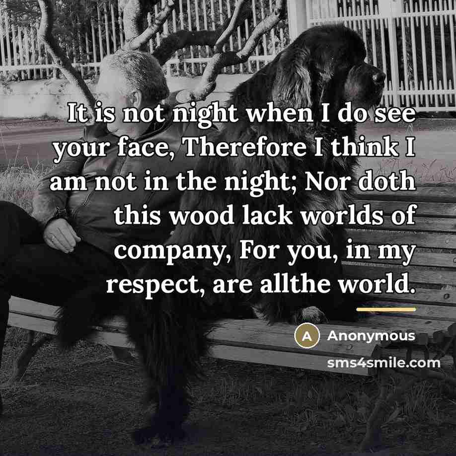 “It is not night when I do see your face,…” quote by Anonymous
