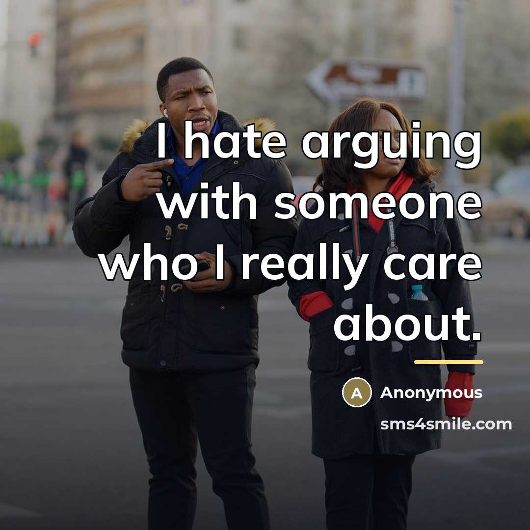 “I hate arguing with someone who I really care about.…” quote by Anonymous