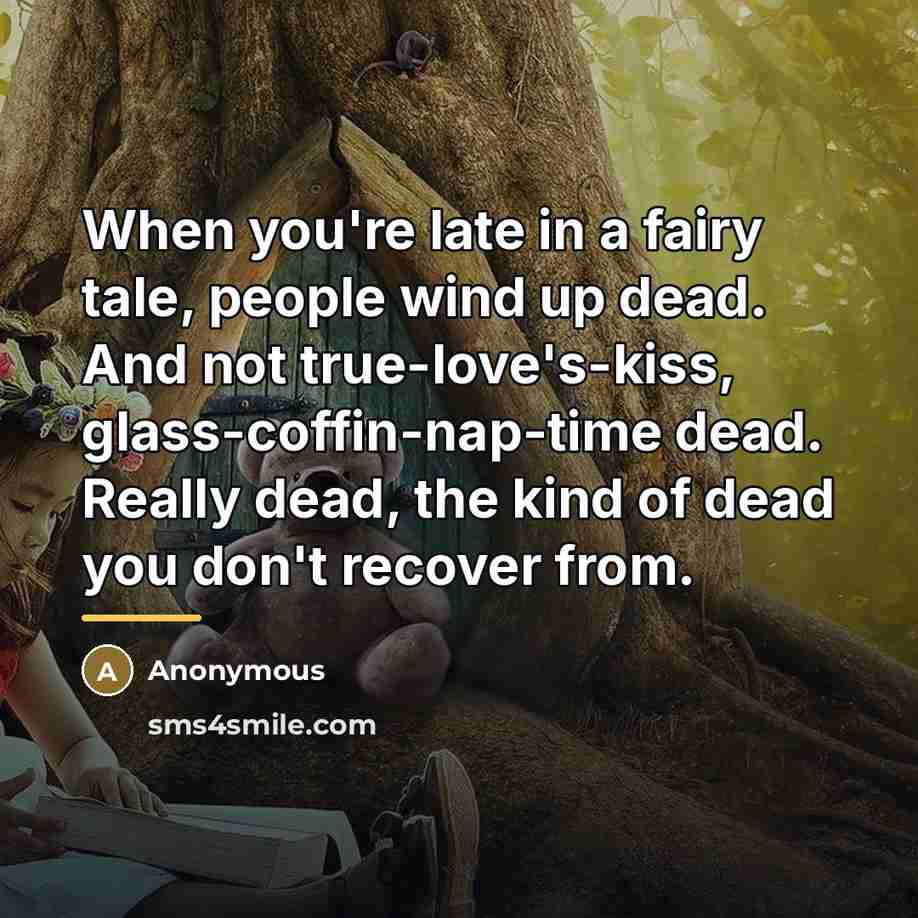 “When you're late in a fairy tale, people wind up…” quote by Anonymous