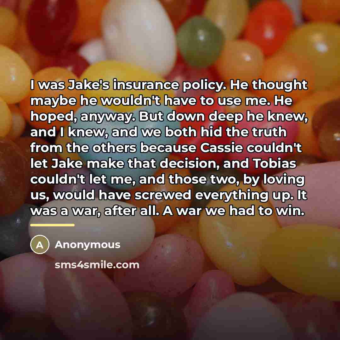“I was Jake's insurance policy. He thought maybe he wouldn't…” quote by Anonymous