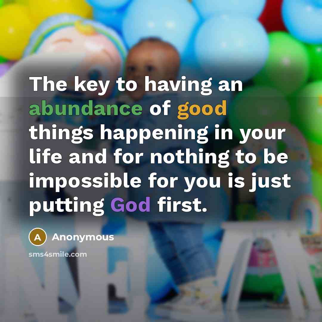 “The key to having an abundance of good things happening…” quote by Anonymous